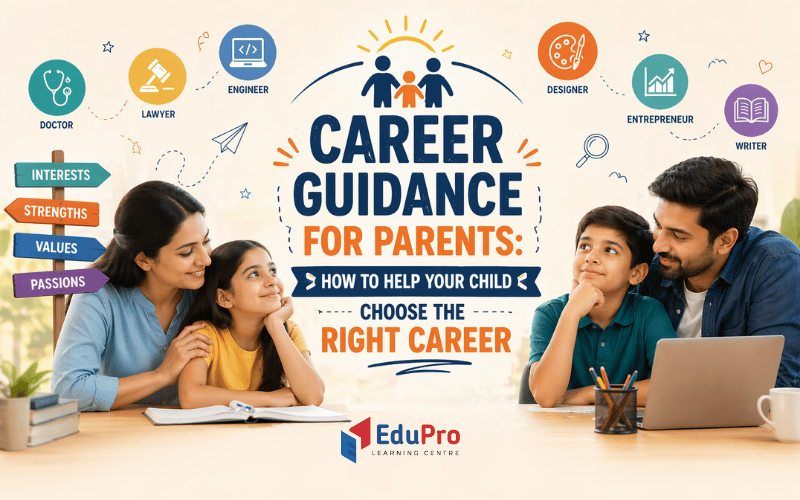 Career Guidance for Parents: How to Help Your Child Choose the Right Career