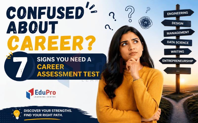 Confused About Career? 7 Signs You Need a Career Assessment Test